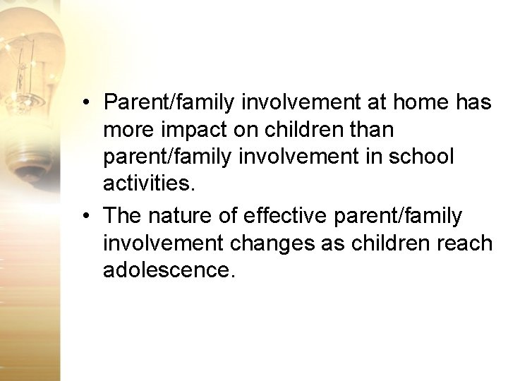  • Parent/family involvement at home has more impact on children than parent/family involvement