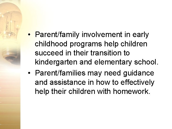  • Parent/family involvement in early childhood programs help children succeed in their transition