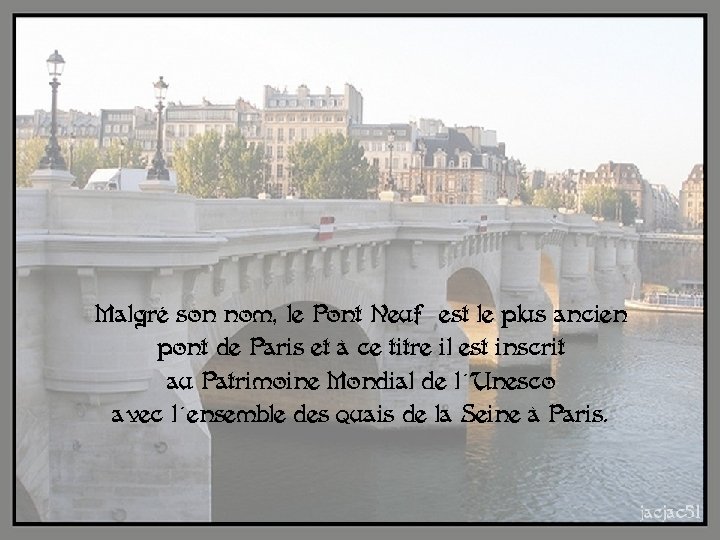 Malgré son nom, le Pont Neuf est le plus ancien pont de Paris et