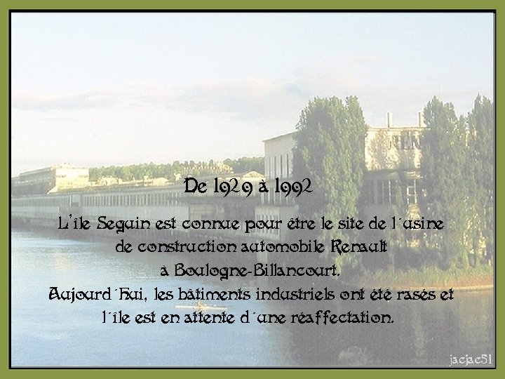 De 1929 à 1992 L’île Seguin est connue pour être le site de l'usine