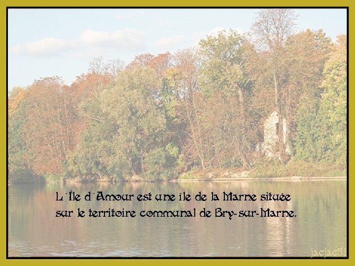 L'Île d'Amour est une île de la Marne située sur le territoire communal de
