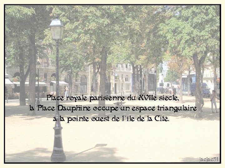 Place royale parisienne du XVIIe siècle, la Place Dauphine occupe un espace triangulaire à