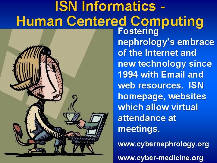 ISN Informatics Human Centered Computing Fostering nephrology’s embrace of the Internet and new technology