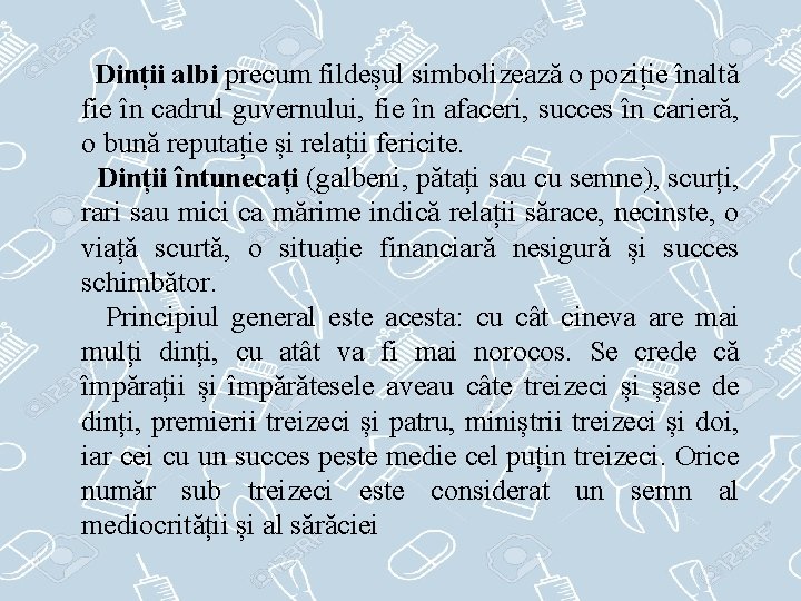 Dinții albi precum fildeșul simbolizează o poziție înaltă fie în cadrul guvernului, fie în