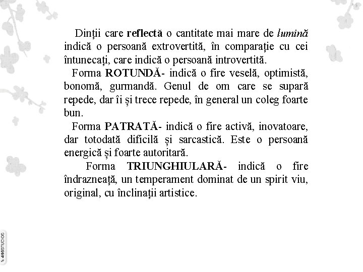 Dinții care reflectă o cantitate mai mare de lumină indică o persoană extrovertită, în