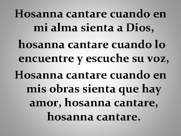 Hosanna cantare cuando en mi alma sienta a Dios, hosanna cantare cuando lo encuentre