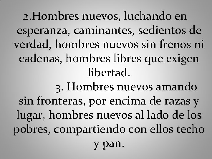 2. Hombres nuevos, luchando en esperanza, caminantes, sedientos de verdad, hombres nuevos sin frenos