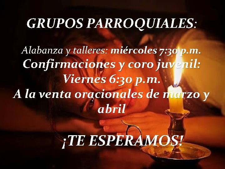 GRUPOS PARROQUIALES: Alabanza y talleres: miércoles 7: 30 p. m. Confirmaciones y coro juvenil: