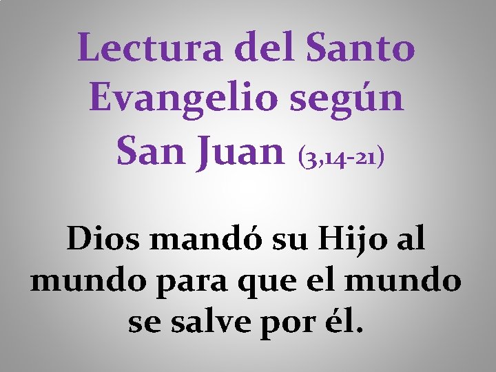 Lectura del Santo Evangelio según San Juan (3, 14 -21) Dios mandó su Hijo
