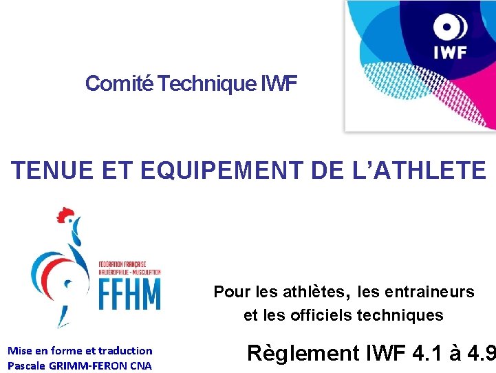 Comité Technique IWF TENUE ET EQUIPEMENT DE L’ATHLETE Pour les athlètes, les entraineurs et