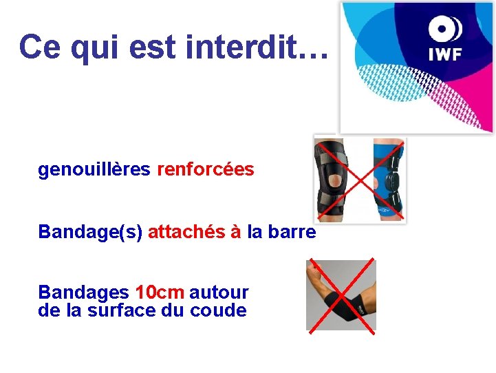 Ce qui est interdit… genouillères renforcées Bandage(s) attachés à la barre Bandages 10 cm