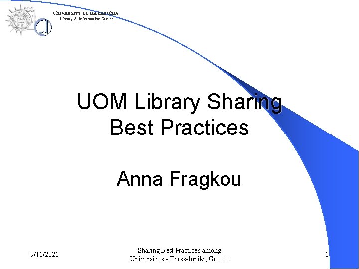UNIVERSITY OF MACEDONIA Library & Information Center UOM Library Sharing Best Practices Anna Fragkou