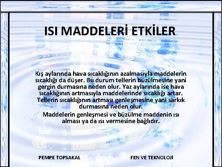 ISI MADDELERİ ETKİLER Kış aylarında hava sıcaklığının azalmasıyla maddelerin sıcaklığı da düşer. Bu durum