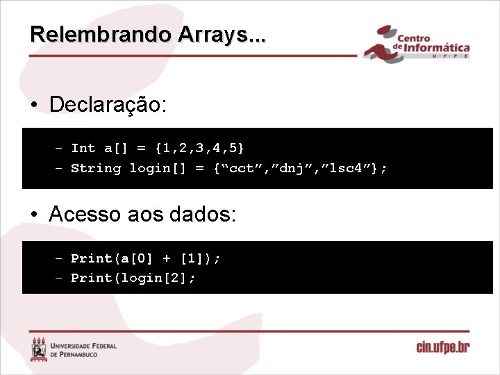 Relembrando Arrays. . . • Declaração: – Int a[] = {1, 2, 3, 4,