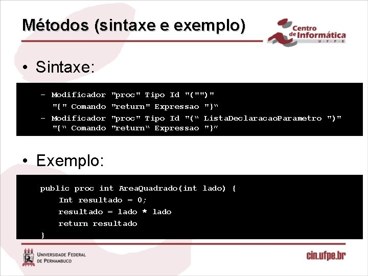 Métodos (sintaxe e exemplo) • Sintaxe: – Modificador "{" Comando – Modificador "{“ Comando