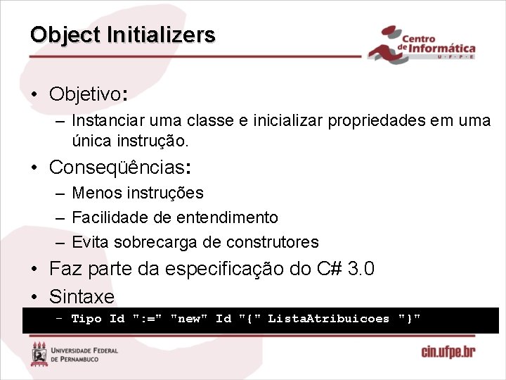 Object Initializers • Objetivo: – Instanciar uma classe e inicializar propriedades em uma única