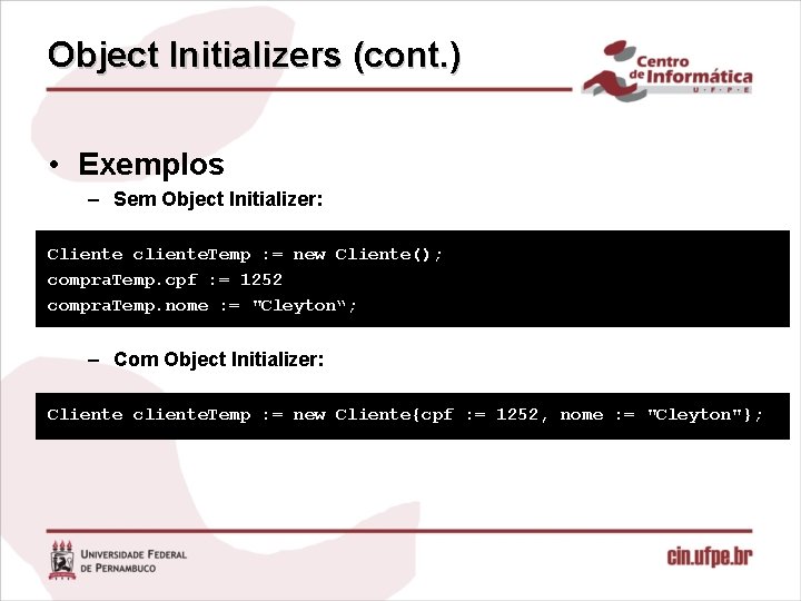 Object Initializers (cont. ) • Exemplos – Sem Object Initializer: Cliente cliente. Temp :