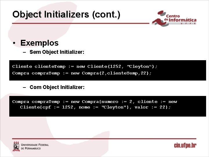 Object Initializers (cont. ) • Exemplos – Sem Object Initializer: Cliente cliente. Temp :