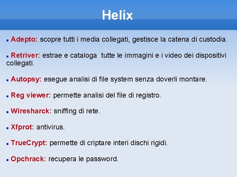 Helix Adepto: scopre tutti i media collegati, gestisce la catena di custodia. Retriver: estrae