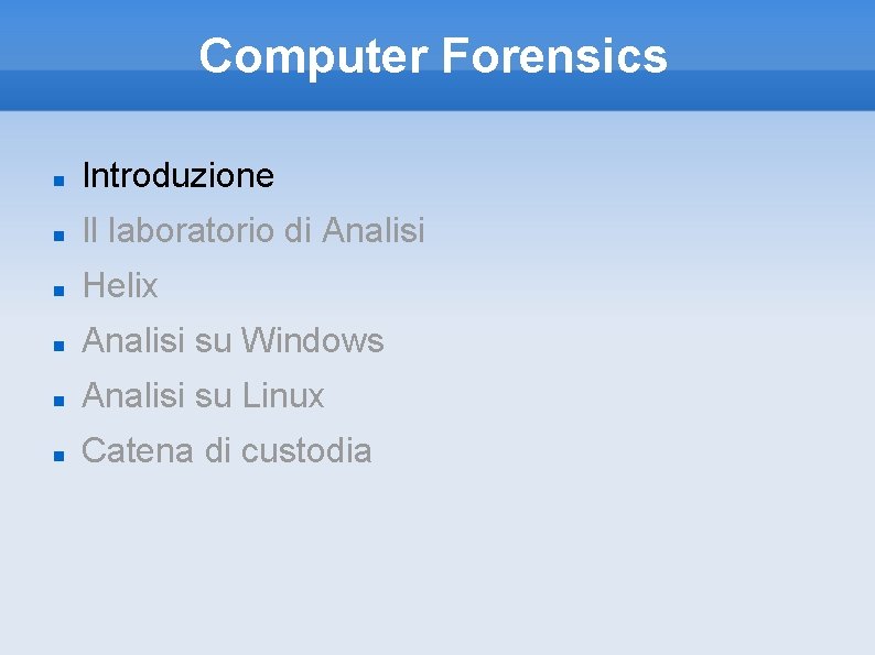 Computer Forensics Introduzione Il laboratorio di Analisi Helix Analisi su Windows Analisi su Linux