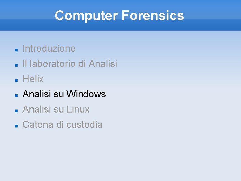 Computer Forensics Introduzione Il laboratorio di Analisi Helix Analisi su Windows Analisi su Linux