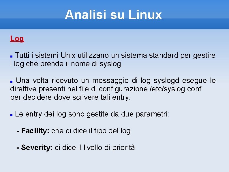 Analisi su Linux Log Tutti i sistemi Unix utilizzano un sistema standard per gestire