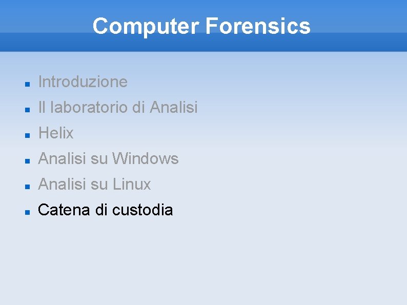 Computer Forensics Introduzione Il laboratorio di Analisi Helix Analisi su Windows Analisi su Linux
