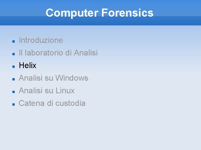 Computer Forensics Introduzione Il laboratorio di Analisi Helix Analisi su Windows Analisi su Linux