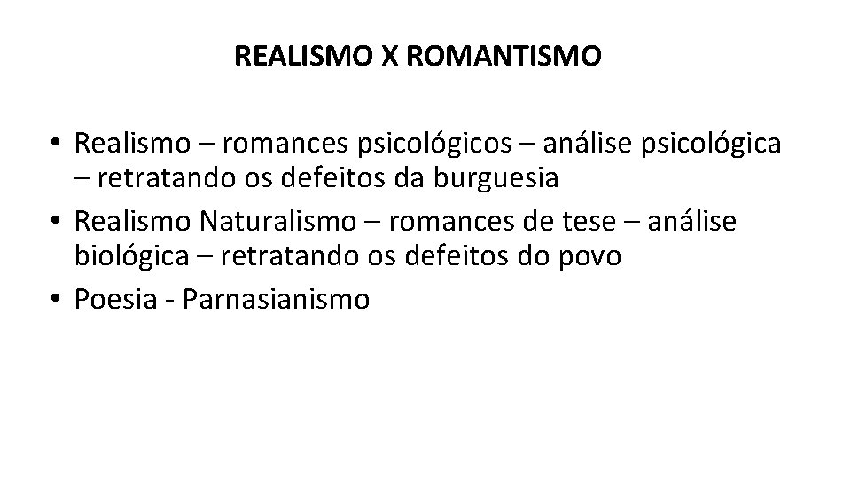 REALISMO X ROMANTISMO • Realismo – romances psicológicos – análise psicológica – retratando os