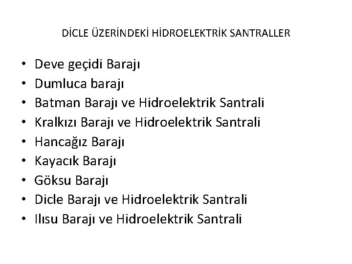 DİCLE ÜZERİNDEKİ HİDROELEKTRİK SANTRALLER • • • Deve geçidi Barajı Dumluca barajı Batman Barajı