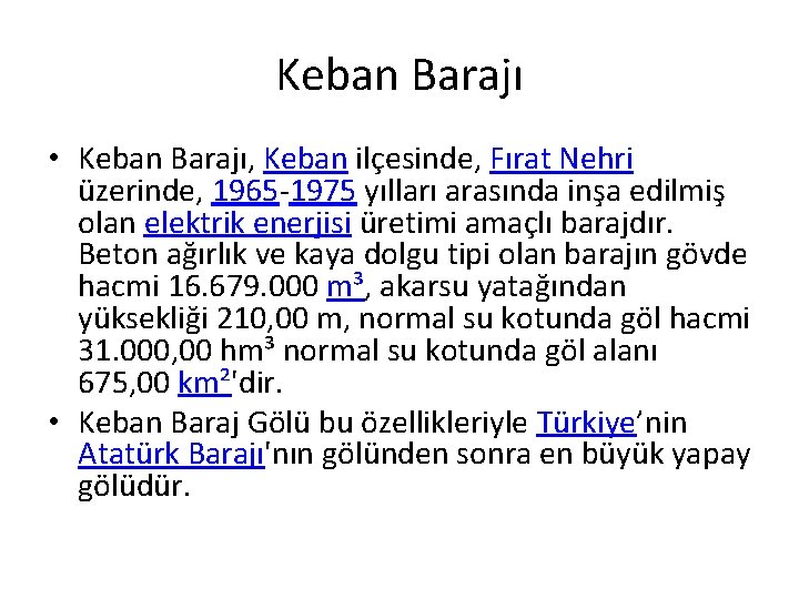 Keban Barajı • Keban Barajı, Keban ilçesinde, Fırat Nehri üzerinde, 1965 -1975 yılları arasında