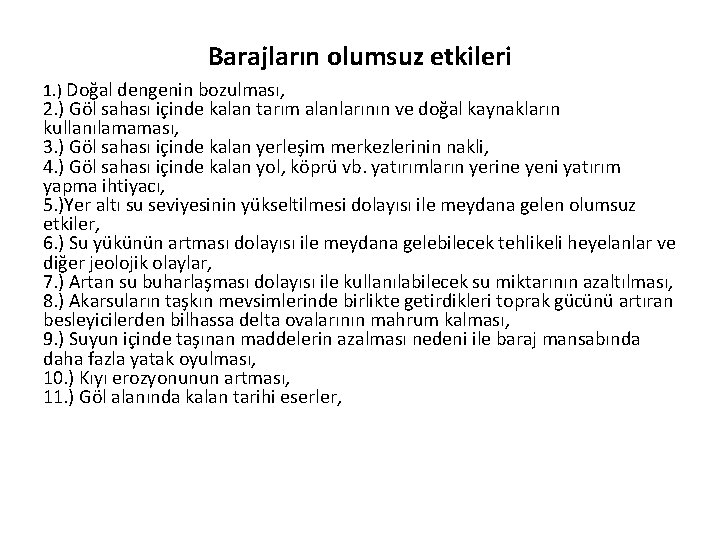 Barajların olumsuz etkileri 1. ) Doğal dengenin bozulması, 2. ) Göl sahası içinde kalan