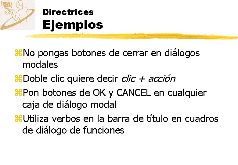 Directrices Ejemplos z. No pongas botones de cerrar en diálogos modales z. Doble clic