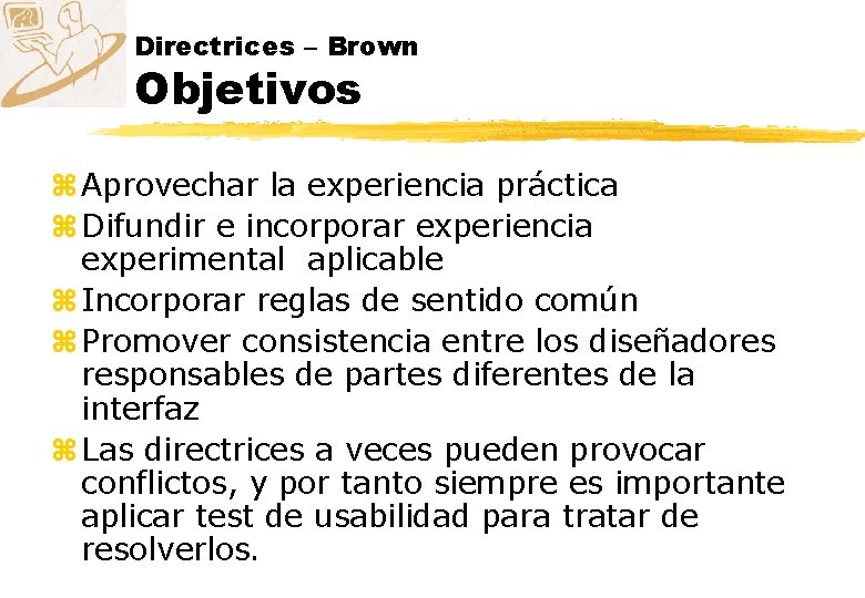 Directrices – Brown Objetivos z Aprovechar la experiencia práctica z Difundir e incorporar experiencia