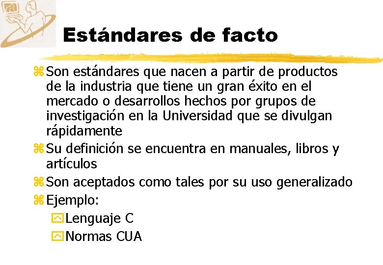 Estándares de facto z Son estándares que nacen a partir de productos de la