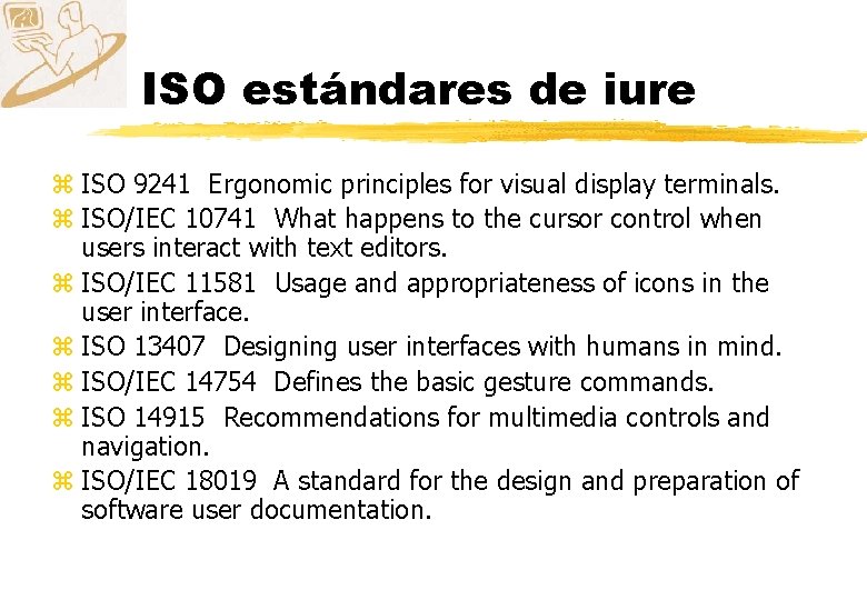 ISO estándares de iure z ISO 9241 Ergonomic principles for visual display terminals. z