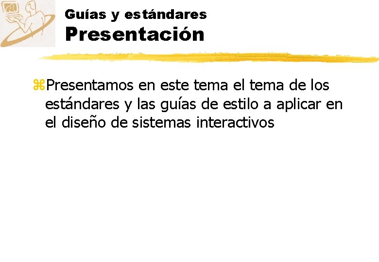 Guías y estándares Presentación z. Presentamos en este tema el tema de los estándares
