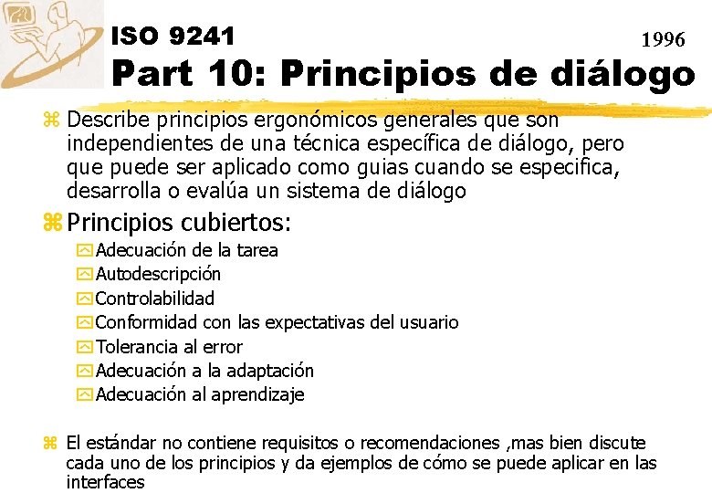 ISO 9241 1996 Part 10: Principios de diálogo z Describe principios ergonómicos generales que