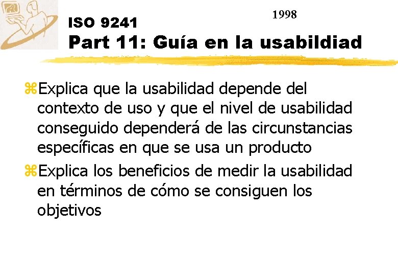ISO 9241 1998 Part 11: Guía en la usabildiad z. Explica que la usabilidad