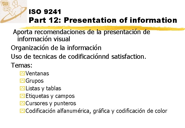 ISO 9241 Part 12: Presentation of information Aporta recomendaciones de la presentación de información