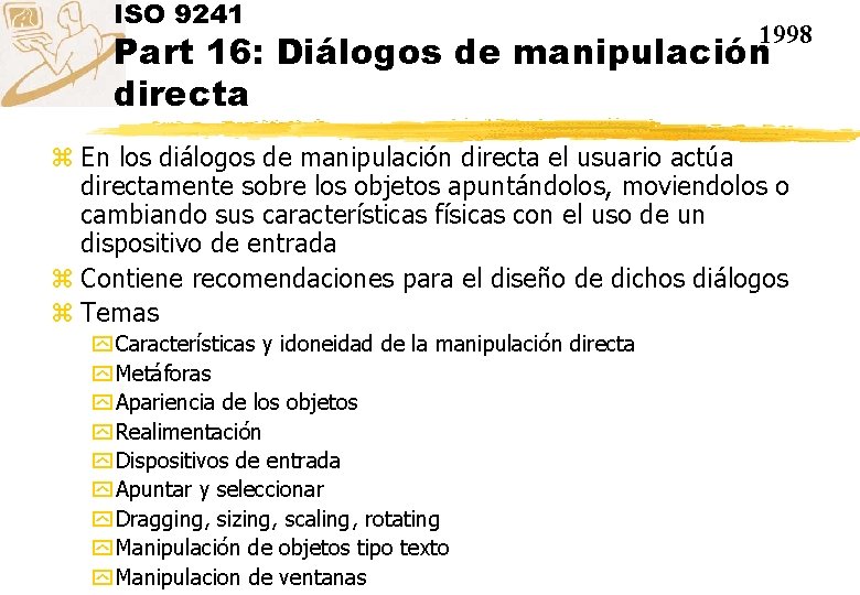 ISO 9241 1998 Part 16: Diálogos de manipulación directa z En los diálogos de