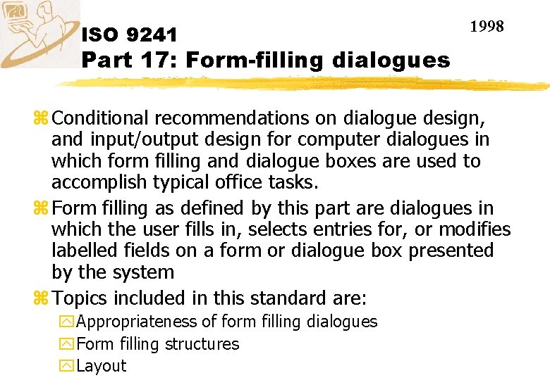 ISO 9241 1998 Part 17: Form-filling dialogues z Conditional recommendations on dialogue design, and