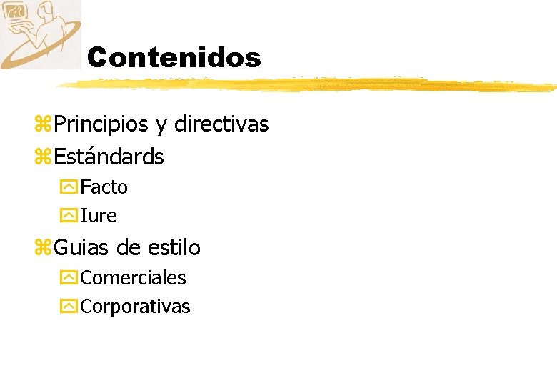 Contenidos z. Principios y directivas z. Estándards y. Facto y. Iure z. Guias de