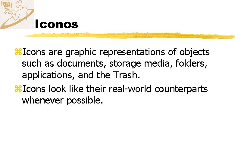 Iconos z. Icons are graphic representations of objects such as documents, storage media, folders,