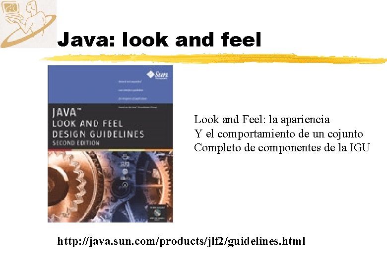 Java: look and feel Look and Feel: la apariencia Y el comportamiento de un