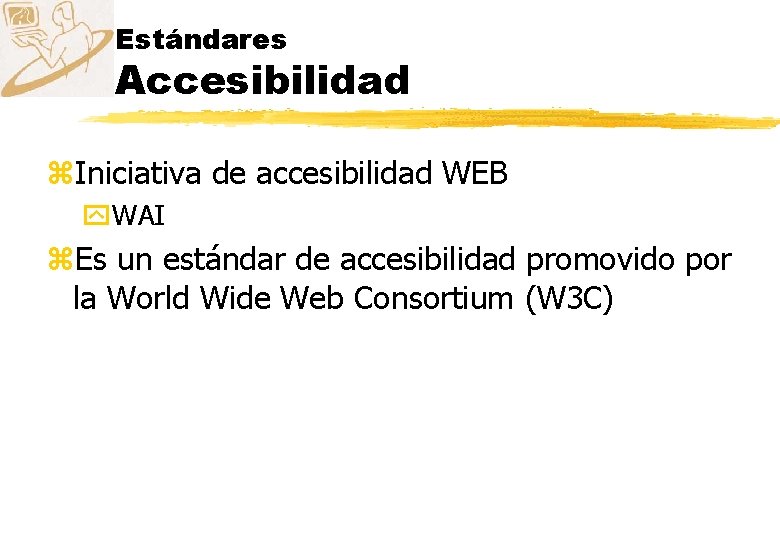 Estándares Accesibilidad z. Iniciativa de accesibilidad WEB y. WAI z. Es un estándar de
