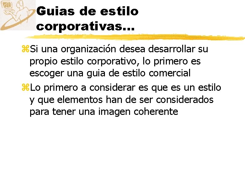 Guias de estilo corporativas. . . z. Si una organización desea desarrollar su propio