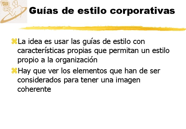 Guías de estilo corporativas z. La idea es usar las guías de estilo con