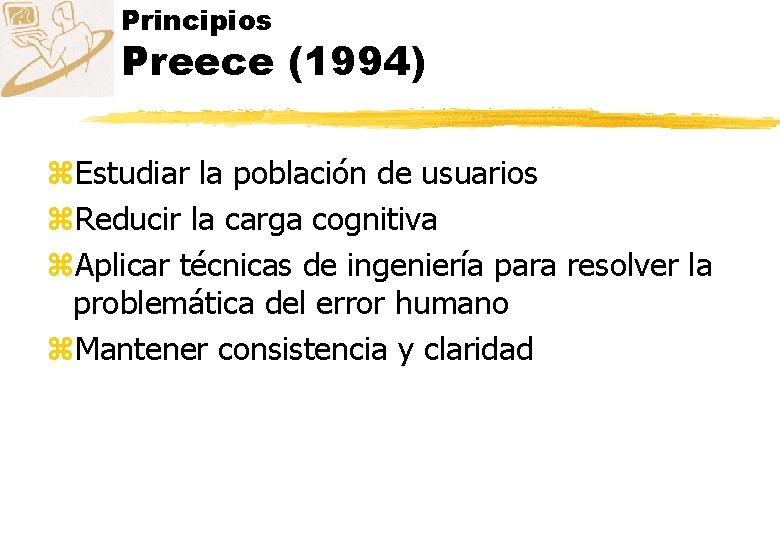 Principios Preece (1994) z. Estudiar la población de usuarios z. Reducir la carga cognitiva