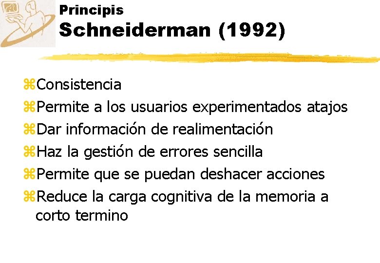 Principis Schneiderman (1992) z. Consistencia z. Permite a los usuarios experimentados atajos z. Dar